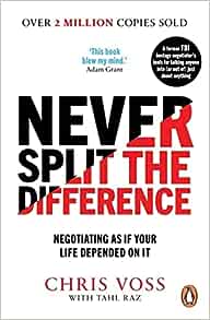 Never Split the Difference: Negotiating as if Your Life Depended on It by Chris Voss and Tahl Raz