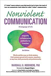 Nonviolent Communication -- A Language of Life: Life-Changing Tools for Healthy Relationships (Nonviolent Communication Guides) by Marshall B. Rosenberg