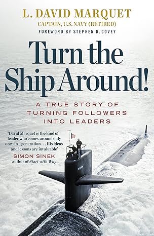 Turn The Ship Around!: A True Story of Turning Followers Into Leaders
