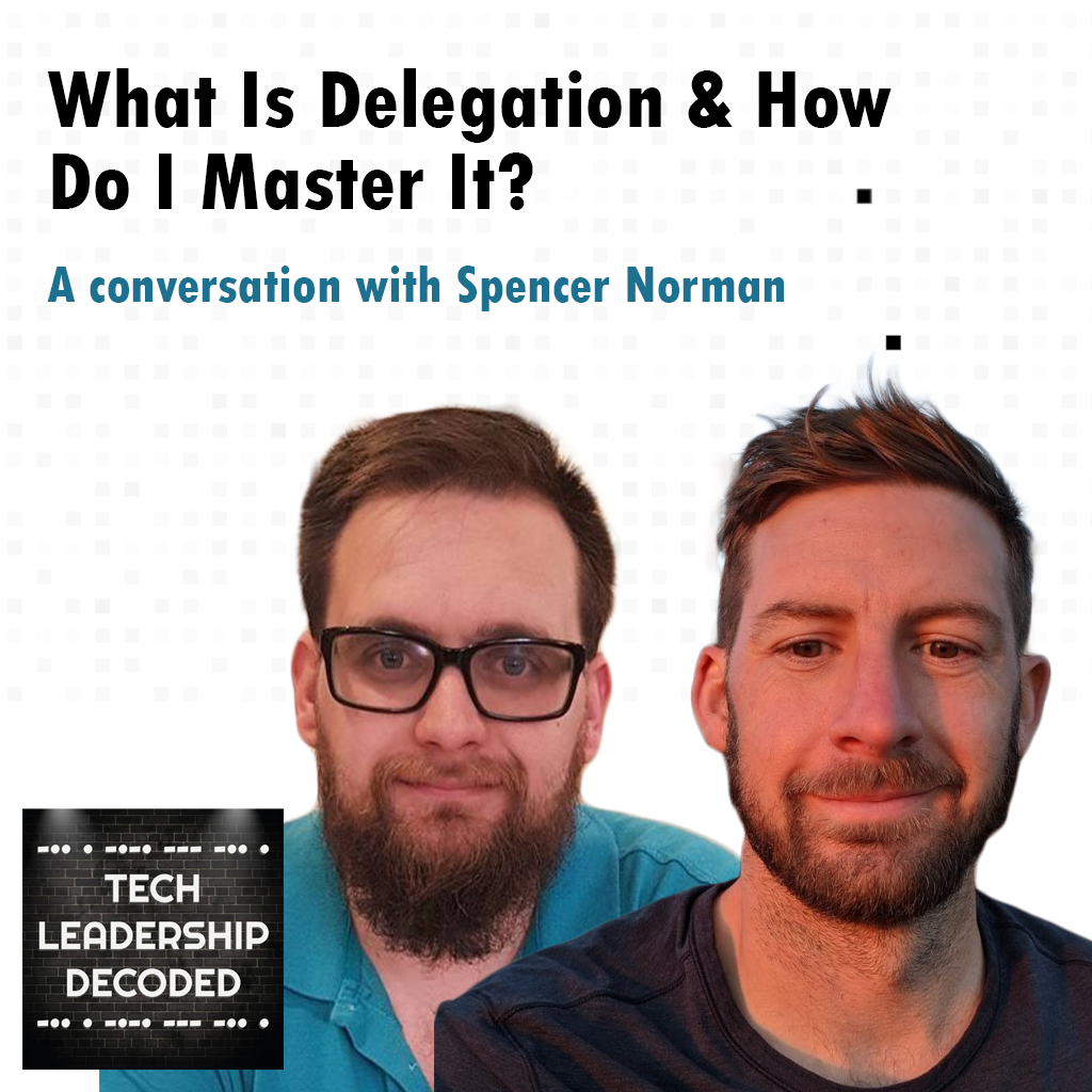 4 - What Is Delegation & How Do I Master It? (Spencer Norman)